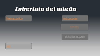 Nueva partida instrucciones
salir
CREDITOS
DERECHOS DE AUTOR
 