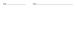 NOM: __________________________ DATA:___________________________________________________ 
