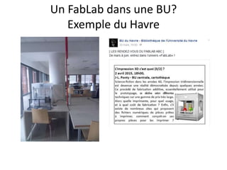 Un FabLab dans une BU?
Exemple du Havre
 