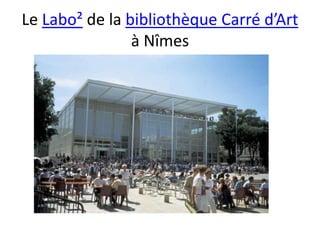 Le Labo² de la bibliothèque Carré d’Art
à Nîmes
 