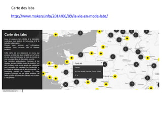 http://www.makery.info/2014/06/09/la-vie-en-mode-labs/
Carte des labs
 