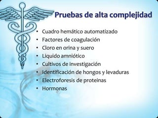 • Cuadro hemático automatizado
• Factores de coagulación
• Cloro en orina y suero
• Liquido amniótico
• Cultivos de investigación
• Identificación de hongos y levaduras
• Electroforesis de proteinas
• Hormonas
 