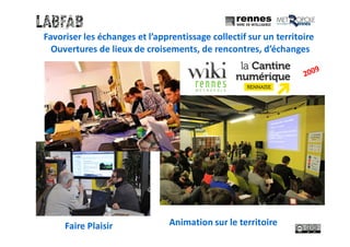 Ouvertures de lieux de croisements, de rencontres, d’échanges
Animation sur le territoire
Favoriser les échanges et l’apprentissage collectif sur un territoire
Photo: L.Flamand
Faire Plaisir
 