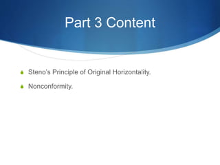 Part 3 Content
S Steno’s Principle of Original Horizontality.
S Nonconformity.
 