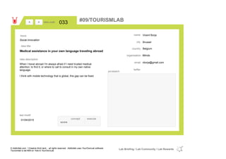 Vicent Borja
Brussel
Belgiumcountry
vborja@gmail.comemail
twitter
city
name
iMindsorganisation
Medical assistance in your own language traveling abroad
idea title
idea description
033idea code
01/04/2015
last modif
pic/sketch
When I travel abroad I'm always afraid if I need trusted medical
attention, to find it, or where to call to consult in my own native
language.
I think with mobile technology that is global, this gap can be fixed.
><
Social Innovation
Issue
concept execute
score
#09/TOURISMLAB
© Addictlab.com / Creative think tank - all rights reserved. Addictlab uses YourOwnLab software
Tourismlab is lab #09 on Yola & YourOwnLab
Lab Briefing / Lab Community / Lab Rewards
 