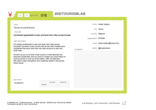 Khaël Velders
Ghent
Belgiumcountry
khael.velders@icloud.comemail
@khaelvelderstwitter
city
name
NTWRKorganisation
Centralized app/website to plan and book train rides across Europe
idea title
idea description
016idea code
01/04/2015
last modif
pic/sketch
It is always problematic to plan and book train rides across
European countries. Every country has its own train infrastructure
companies that each have their own web structure to plan and
book rides.
As soon as you try to book cross-country or internationally this
becomes problematic and you have to contact your local station to
book by phone or even go at the station, often at hefty fees.
We need a clean transparent and clutterfree platform that solves
these issues.
><
Tourism & Local Economy
Issue
concept execute
score
#09/TOURISMLAB
© Addictlab.com / Creative think tank - all rights reserved. Addictlab uses YourOwnLab software
Tourismlab is lab #09 on Yola & YourOwnLab
Lab Briefing / Lab Community / Lab Rewards
 