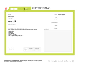 Studio Gerlardi
country
email
twitter
city
name
organisation
contrail
idea title
idea description
044idea code
15/04/2015
last modif
pic/sketch
Name based on the condense trail of a plane.
Bikes have a chalk holder that traces your bike ride through the city.
> awareness
> ephemere
> eco-friendly
> playful & colourful
> lots of people create a bike lane...
><
urban travel
Issue
concept execute
score
#09/TOURISMLAB
© Addictlab.com / Creative think tank - all rights reserved. Addictlab uses YourOwnLab software
Tourismlab is lab #09 on Yola & YourOwnLab
Lab Briefing / Lab Community / Lab Rewards
 