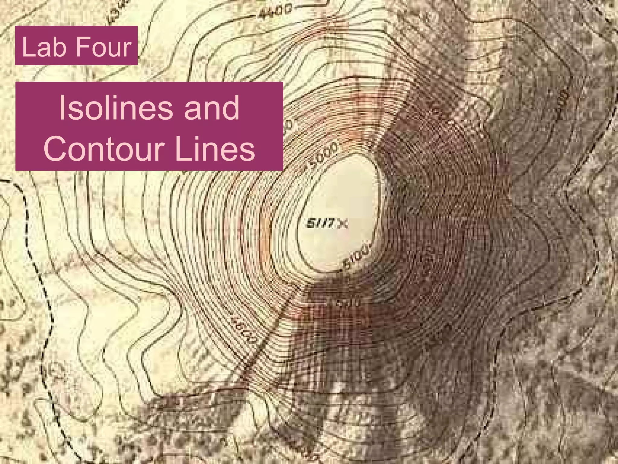 Isolines and
Contour Lines
Lab Four
 