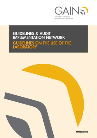 GUIDELINES & AUDIT
IMPLEMENTATION NETWORK
GUIDELINES ON THE USE OF THE
LABORATORY




                               MARCH 2008
 
