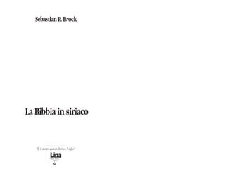 La Bibbia in siriaco
Sebastian P. Brock
Lipa
“È il tempo quando fiorisce il tiglio”
 