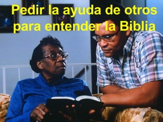 Pedir la ayuda de otros para entender la Biblia 