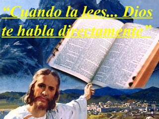 “ Cuando la lees... Dios te habla directamente” 