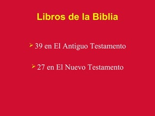 Libros de la Biblia

 39   en El Antiguo Testamento

 27   en El Nuevo Testamento
 