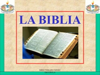 LA BIBLIA


  DIRECTORADO FIHNEC   1
       ESCUINTLA
 