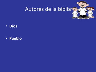 Autores de la biblia

• Dios

• Pueblo
 