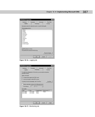 Chapter 18 ✦ Implementing Microsoft DNS   387




Figure 18-16: Logging tab




Figure 18-17: Monitoring tab
 