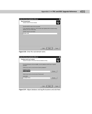 Appendix D ✦ PDC and BDC Upgrade Reference   455




Figure D-8: Enter the root domain name.




Figure D-9: Adjust database and log file locations and click Next.
 