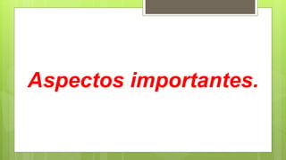 Aspectos importantes.
 