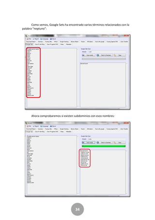 34
Como vemos, Google Sets ha encontrado varios términos relacionados con la
palabra “neptuno”:
Ahora comprobaremos si existen subdominios con esos nombres:
 