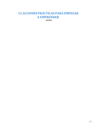 12 ACCIONES PRÁCTICAS PARA EMPEZAR
A EMPRENDER
207
ventas.
 