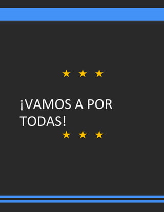 ¡VAMOS A POR
TODAS!
 