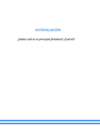 AUTOEVALUACIÓN
¿Sabes cuál es tu principal fortaleza? ¿Cual és?
 