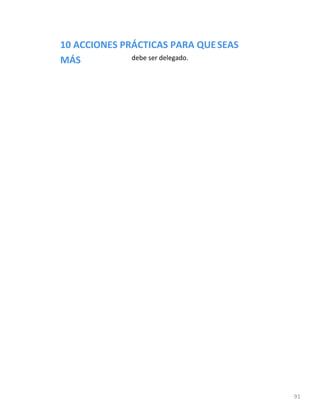 10 ACCIONES PRÁCTICAS PARA QUESEAS
91
MÁS debe ser delegado.
 