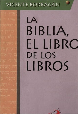 VICENTE BORRAGAN
LA
BIBLIA,
ELLIBRC
DE LOS
LIBROS
 