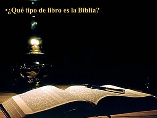 •¿Qué tipo de libro es la Biblia?
 
