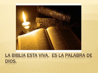 LA BIBLIA ESTA VIVA, ES LA PALABRA DE DIOS.  