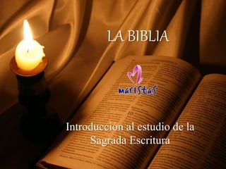 LA BIBLIA
Introducción al estudio de la
Sagrada Escritura
 