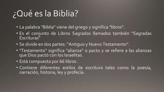 ¿Qué es la Biblia?
• La palabra "Biblia" viene del griego y significa "libros".
• Es el conjunto de Libros Sagrados llamad...