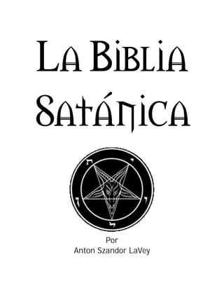 La Biblia
Sat–nica
Por
Anton Szandor LaVey

 