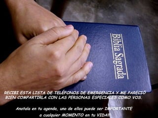 RECIBI ESTA LISTA DE TELÉFONOS DE EMERGENCIA Y ME PARECIÖ BIEN COMPARTIRLA CON LAS PERSONAS ESPECIALES COMO VOS.  Anotala en tu agenda, uno de ellos puede ser IMPORTANTE  a cualquier MOMENTO en tu VIDA!!! 