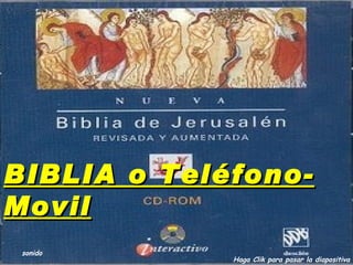 BIBLIA o Teléfono-
Movil
 sonido
             Haga Clik para pasar la diapositiva
 