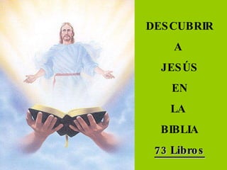 DESCUBRIR A  JESÚS EN LA  BIBLIA 73 Libros 