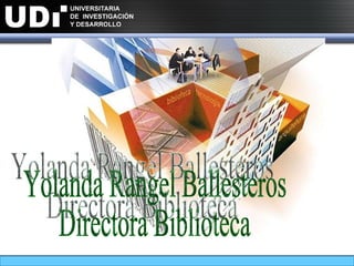 Yolanda Rangel Ballesteros Directora Biblioteca 