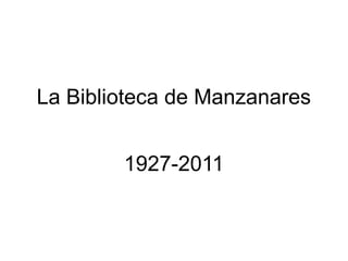 La Biblioteca de Manzanares


        1927-2011
 