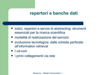 repertori e banche dati indici, repertori e servizi di abstracting: strumenti essenziali per la ricerca scientifica modalità di realizzazione del servizio evoluzione tecnologica: dalle schede perforate all’information retrieval I cd-rom i primi collegamenti via rete 