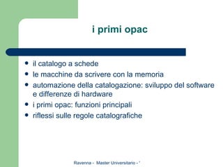 i primi opac il catalogo a schede le macchine da scrivere con la memoria automazione della catalogazione: sviluppo del software e differenze di hardware i primi opac: funzioni principali riflessi sulle regole catalografiche 