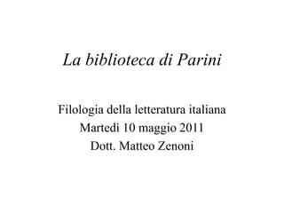 La biblioteca di Parini
Filologia della letteratura italiana
Martedì 10 maggio 2011
Dott. Matteo Zenoni
 