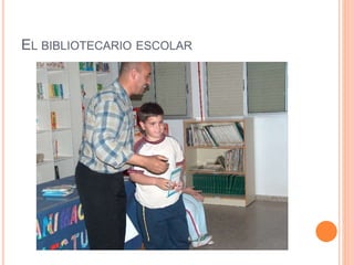 EL BIBLIOTECARIO ESCOLAR
 