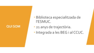 La biblioteca ressona: fons municipals de la Biblioteca-CRAI ESMUC a l'abast de les universitats catalanes