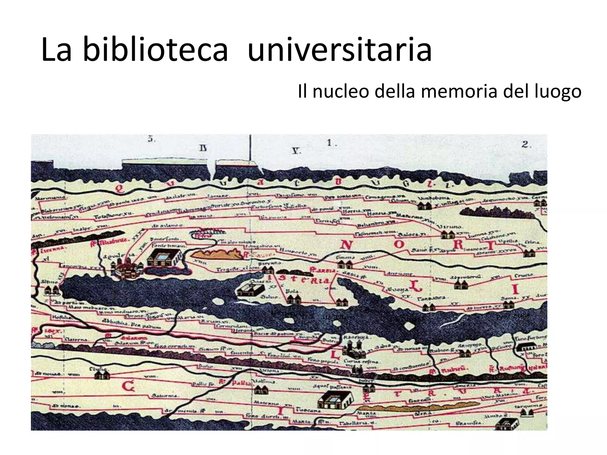 La biblioteca universitaria
                 Il nucleo della memoria del luogo
 