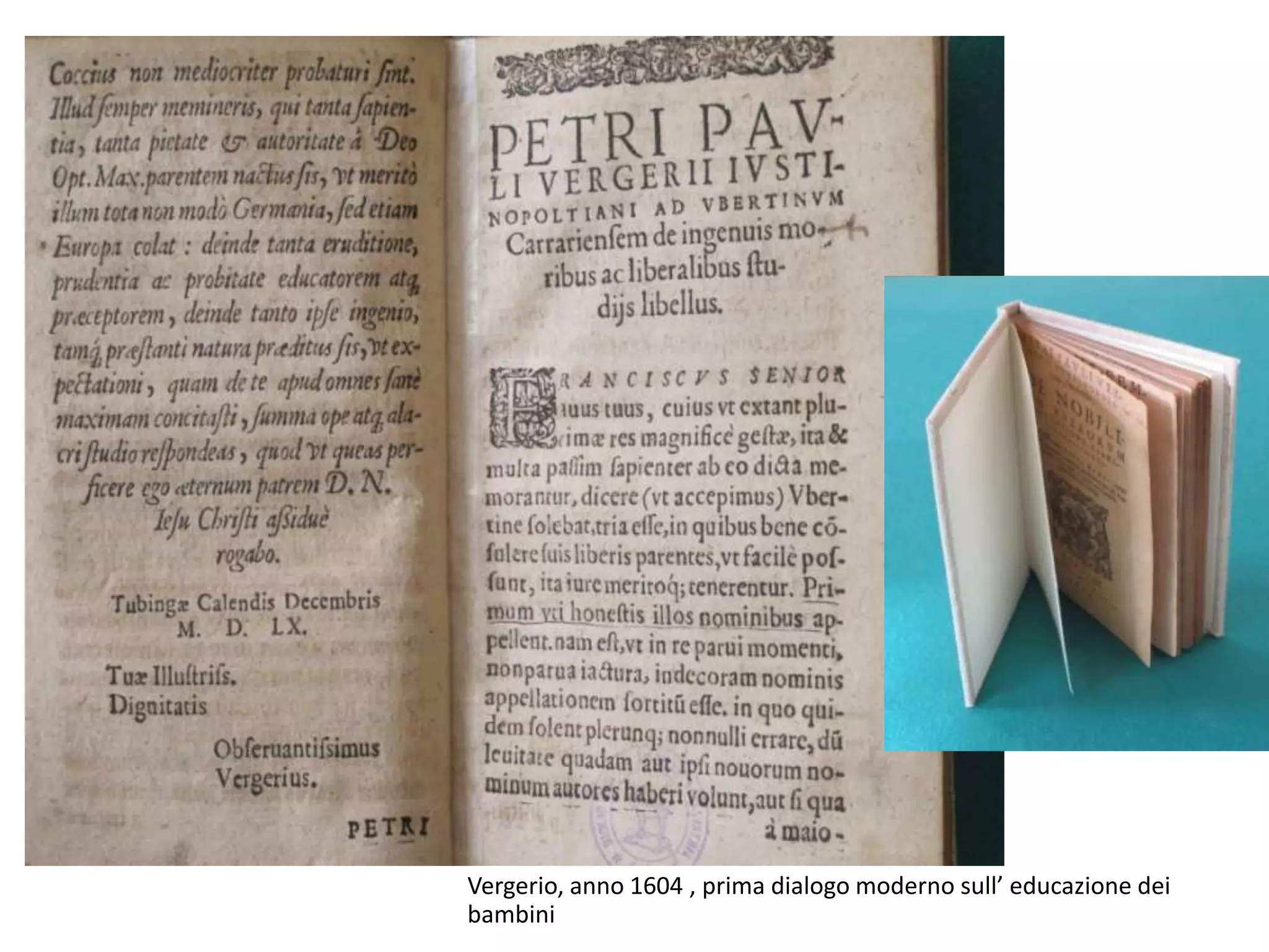 Vergerio, anno 1604 , prima dialogo moderno sull’ educazione dei
bambini
 