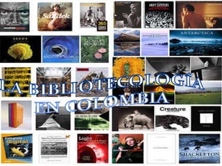LA BIBLIOTECOLOGÍA EN COLOMBIA 