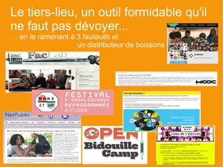 Le tiers-lieu, un outil formidable qu'il
ne faut pas dévoyer...
… en le ramenant à 3 fauteuils et
                   un distributeur de boissons
 