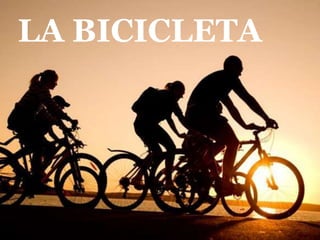 LA BICICLETA
 