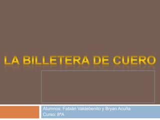 Alumnos: Fabián Valdebenito y Bryan Acuña
Curso: 8ªA
 