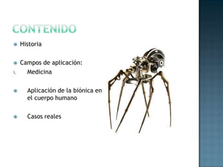 ContenidoHistoriaCampos de aplicación:MedicinaAplicación de la biónica en el cuerpo humanoCasos reales